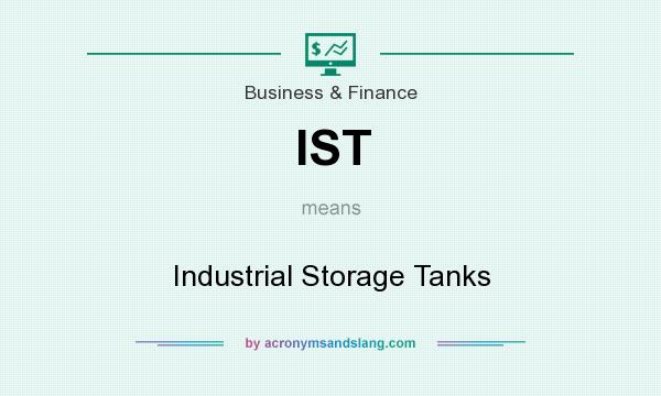 What does IST mean? It stands for Industrial Storage Tanks
