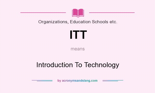 What does ITT mean? It stands for Introduction To Technology
