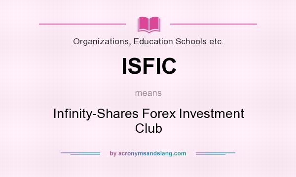 What does ISFIC mean? It stands for Infinity-Shares Forex Investment Club