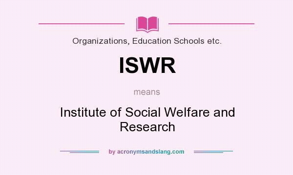 What does ISWR mean? It stands for Institute of Social Welfare and Research