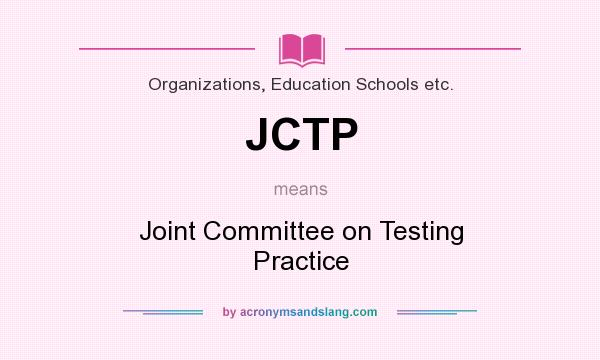 What does JCTP mean? It stands for Joint Committee on Testing Practice