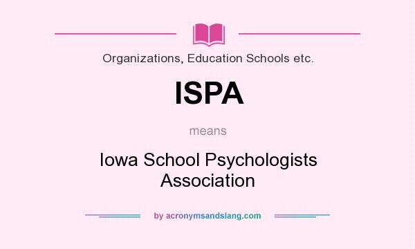What does ISPA mean? It stands for Iowa School Psychologists Association
