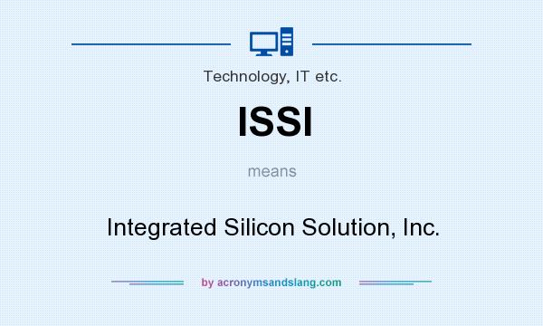What does ISSI mean? It stands for Integrated Silicon Solution, Inc.