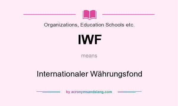 What does IWF mean? It stands for Internationaler Währungsfond