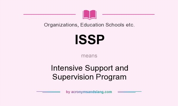What does ISSP mean? It stands for Intensive Support and Supervision Program