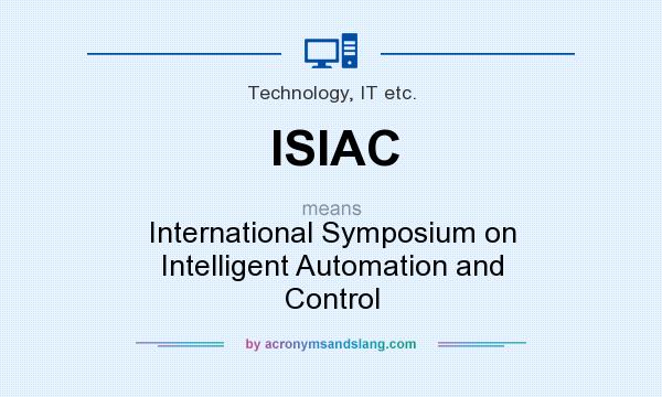 What does ISIAC mean? It stands for International Symposium on Intelligent Automation and Control