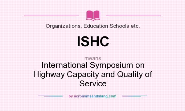 What does ISHC mean? It stands for International Symposium on Highway Capacity and Quality of Service