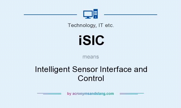 What does iSIC mean? It stands for Intelligent Sensor Interface and Control