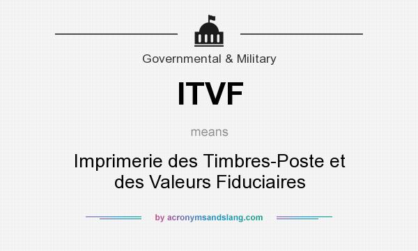 What does ITVF mean? It stands for Imprimerie des Timbres-Poste et des Valeurs Fiduciaires