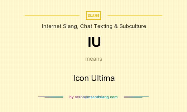 What does IU mean? It stands for Icon Ultima