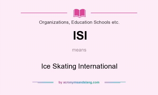 What does ISI mean? It stands for Ice Skating International