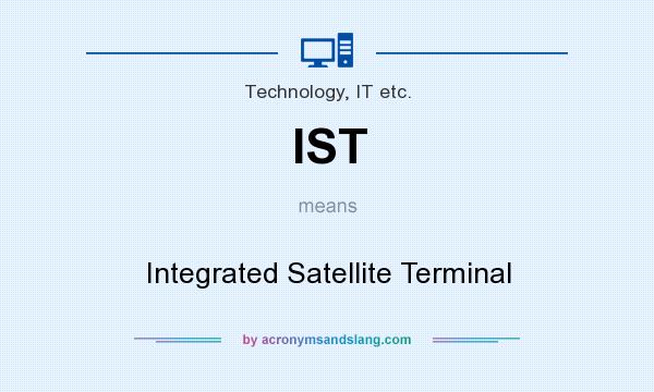 What does IST mean? It stands for Integrated Satellite Terminal
