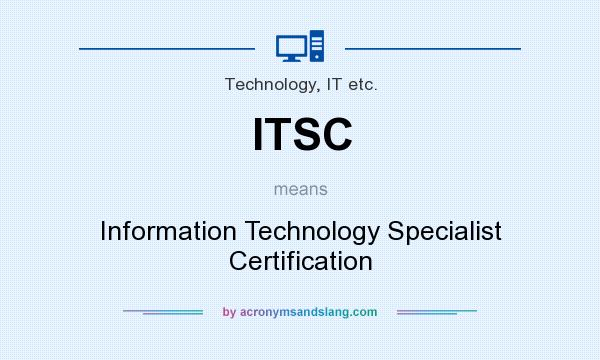 What does ITSC mean? It stands for Information Technology Specialist Certification