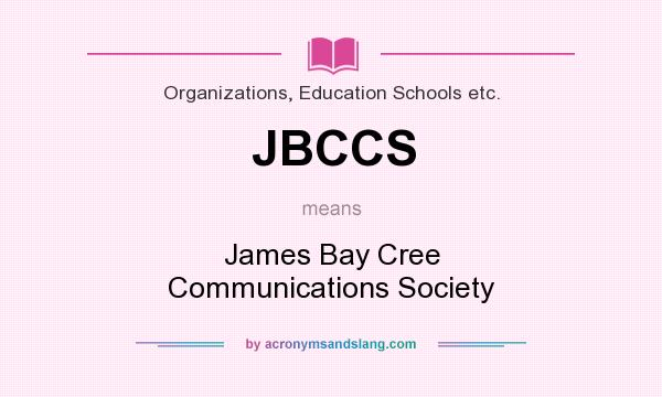 What does JBCCS mean? It stands for James Bay Cree Communications Society