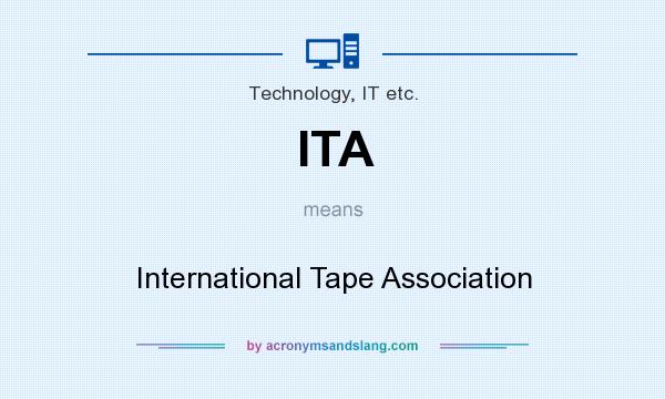 What does ITA mean? It stands for International Tape Association