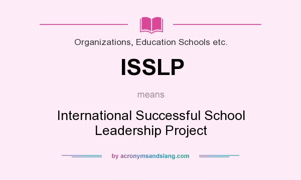 What does ISSLP mean? It stands for International Successful School Leadership Project