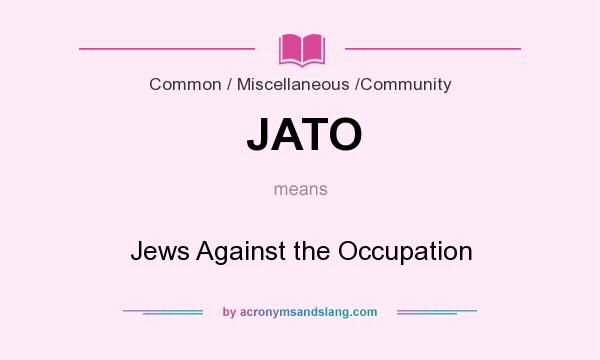 What does JATO mean? It stands for Jews Against the Occupation