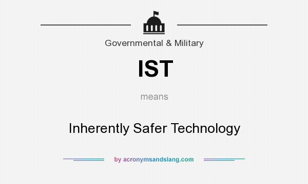 What does IST mean? It stands for Inherently Safer Technology