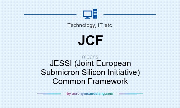 What does JCF mean? It stands for JESSI (Joint European Submicron Silicon Initiative) Common Framework