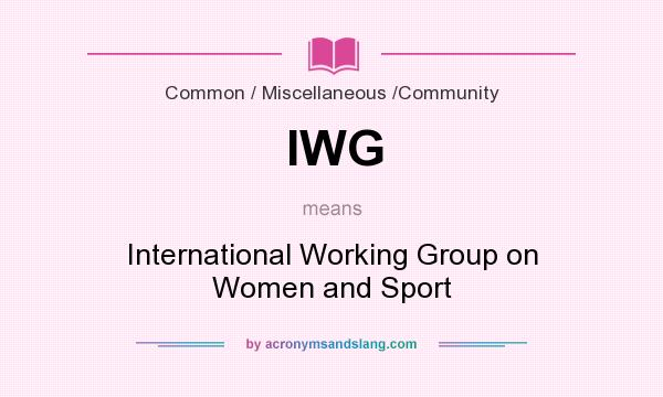 What does IWG mean? It stands for International Working Group on Women and Sport