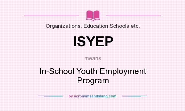 What does ISYEP mean? It stands for In-School Youth Employment Program