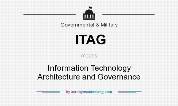 What does ITAG mean? It stands for Information Technology Architecture and Governance