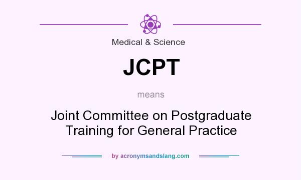 What does JCPT mean? It stands for Joint Committee on Postgraduate Training for General Practice