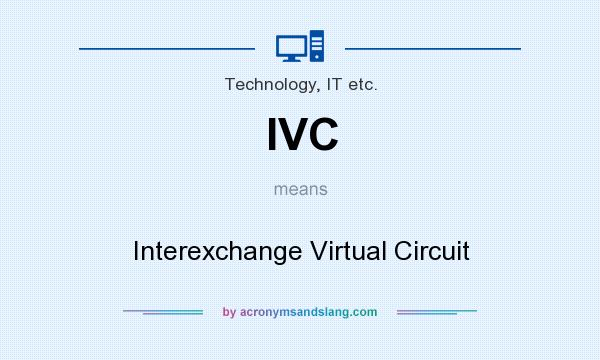 What does IVC mean? It stands for Interexchange Virtual Circuit