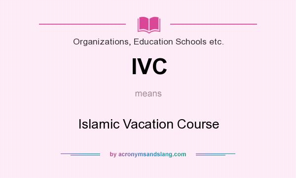 What does IVC mean? It stands for Islamic Vacation Course