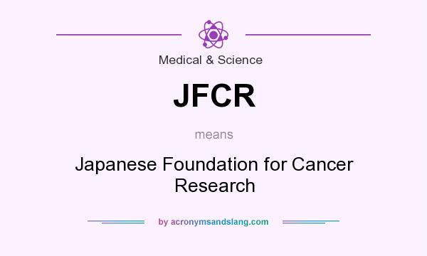 What does JFCR mean? It stands for Japanese Foundation for Cancer Research