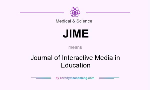 What does JIME mean? It stands for Journal of Interactive Media in Education
