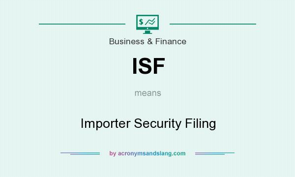 What does ISF mean? It stands for Importer Security Filing