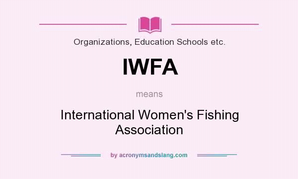 What does IWFA mean? It stands for International Women`s Fishing Association