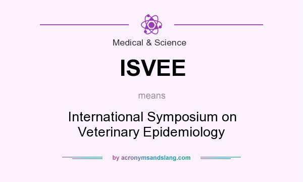 What does ISVEE mean? It stands for International Symposium on Veterinary Epidemiology