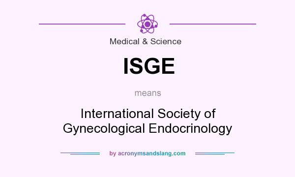 What does ISGE mean? It stands for International Society of Gynecological Endocrinology