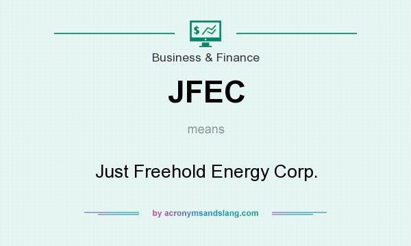What does JFEC mean? It stands for Just Freehold Energy Corp.