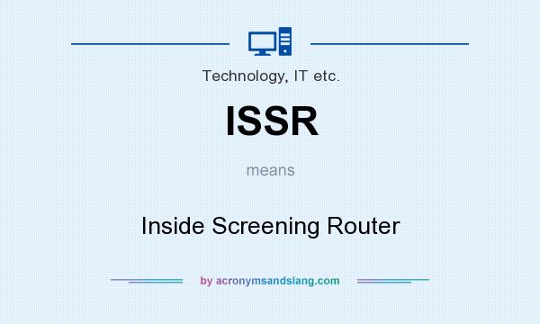 What does ISSR mean? It stands for Inside Screening Router