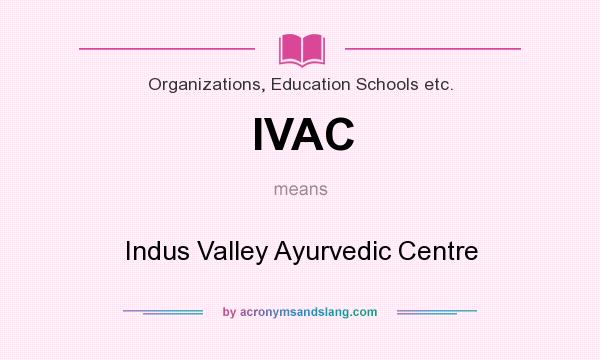 What does IVAC mean? It stands for Indus Valley Ayurvedic Centre