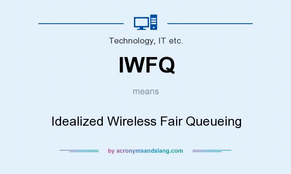 What does IWFQ mean? It stands for Idealized Wireless Fair Queueing