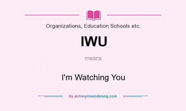 What does IWU mean? It stands for I`m Watching You