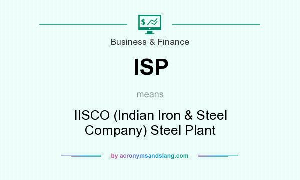 What does ISP mean? It stands for IISCO (Indian Iron & Steel Company) Steel Plant