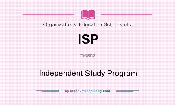 What does ISP mean? It stands for Independent Study Program