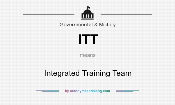 What does ITT mean? It stands for Integrated Training Team