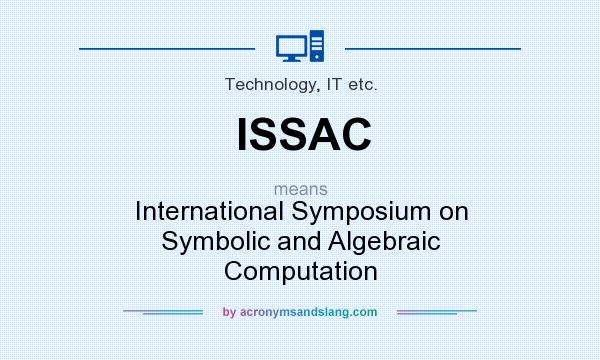 What does ISSAC mean? It stands for International Symposium on Symbolic and Algebraic Computation