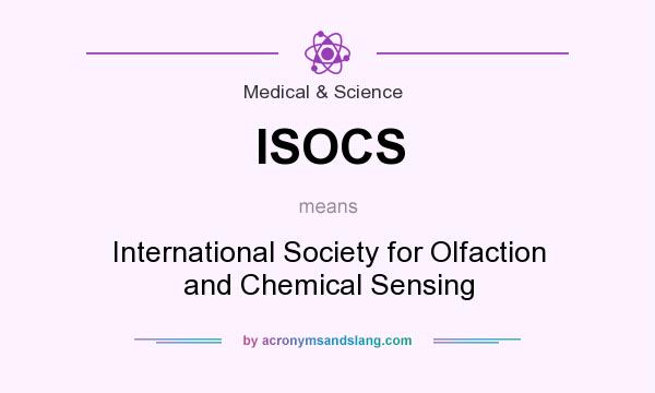 What does ISOCS mean? It stands for International Society for Olfaction and Chemical Sensing