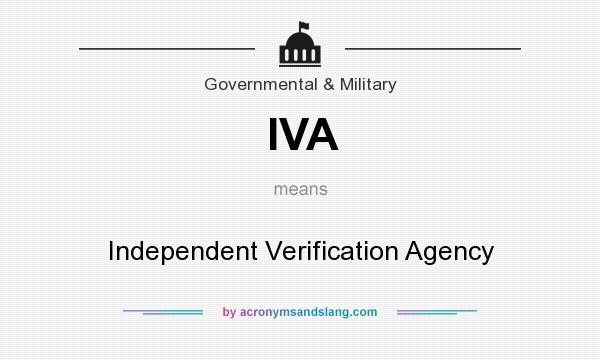 What does IVA mean? It stands for Independent Verification Agency