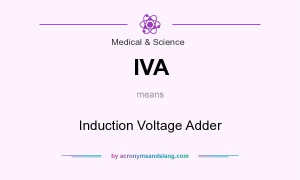 What does IVA mean? It stands for Induction Voltage Adder