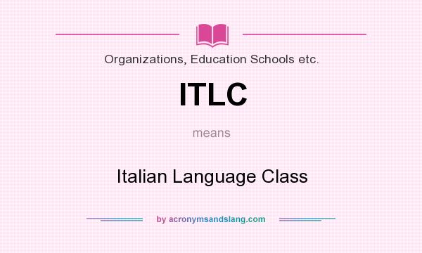 What does ITLC mean? It stands for Italian Language Class