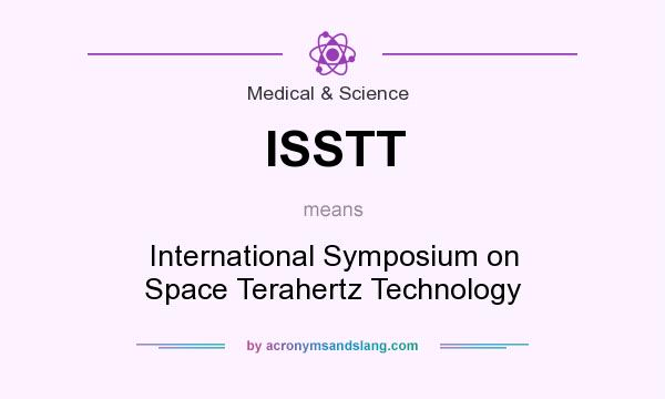 What does ISSTT mean? It stands for International Symposium on Space Terahertz Technology