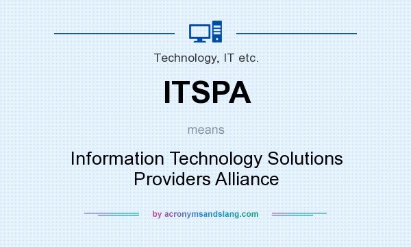 What does ITSPA mean? It stands for Information Technology Solutions Providers Alliance